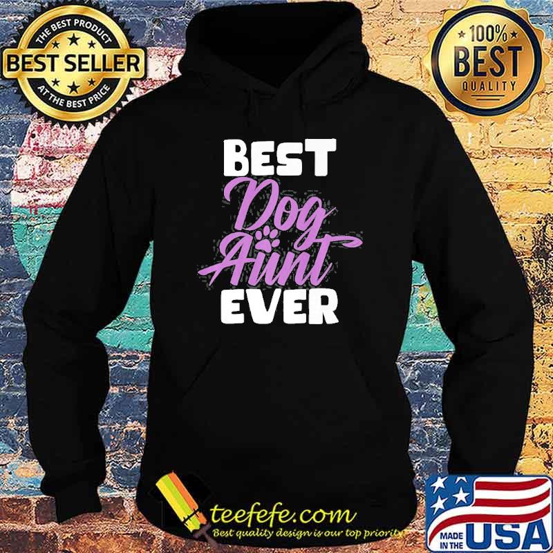 Best ever Dog Aunt Shirt Hoodie Best ever Dog Aunt Shirt Hoodie