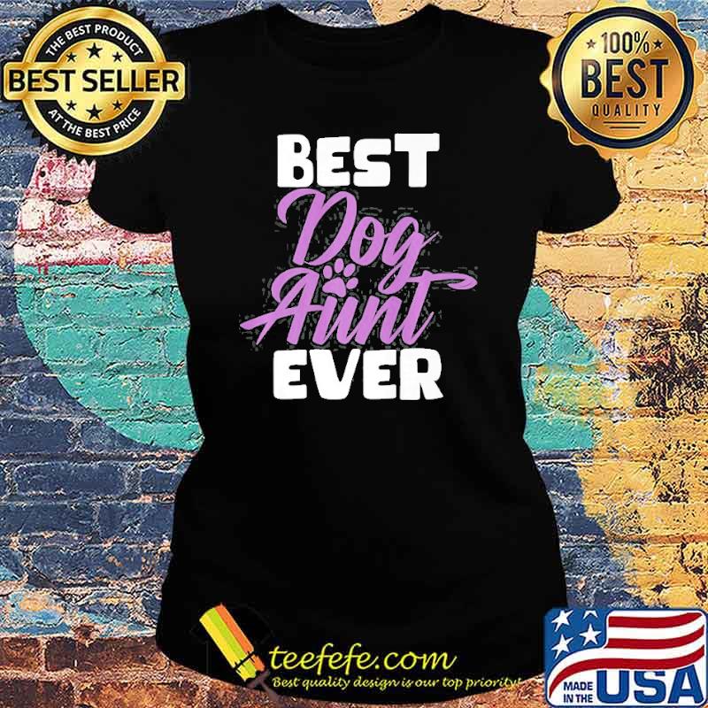 Best ever Dog Aunt Shirt Ladies tee Best ever Dog Aunt Shirt Ladies tee