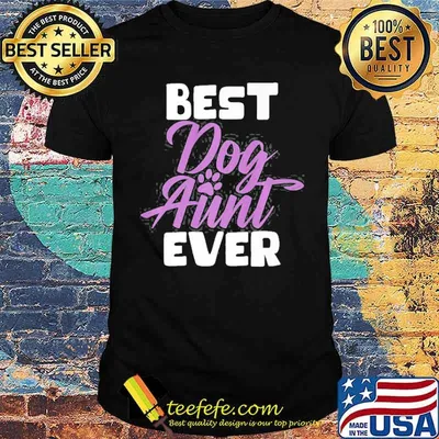 Best ever Dog Aunt Shirt