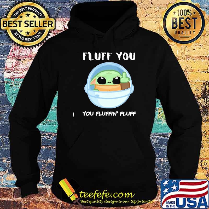 Best fluff You You Fluffin' Fluff Yoda Shirt Hoodie Best fluff You You Fluffin' Fluff Yoda Shirt Hoodie
