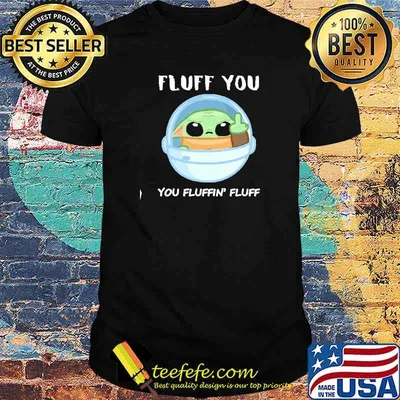 Best fluff You You Fluffin' Fluff Yoda Shirt