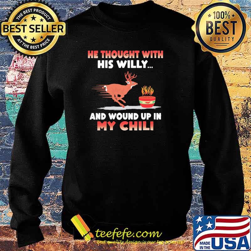 Best he Thought With His Willy And Wound Up In My Chili Shirt Sweater Best he Thought With His Willy And Wound Up In My Chili Shirt Sweater