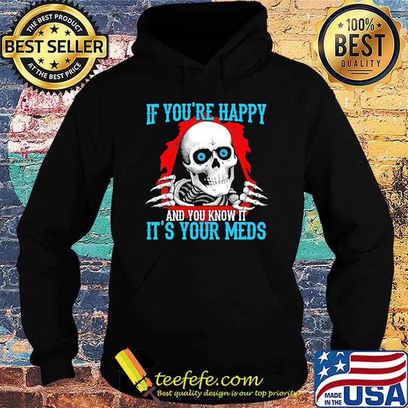 Best if youre happy and you know it its your meds skull tattoo s Hoodie Best if youre happy and you know it its your meds skull tattoo s Hoodie