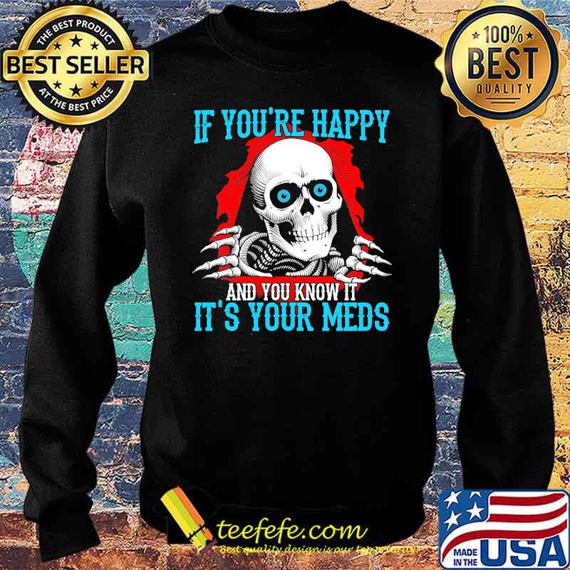 Best if youre happy and you know it its your meds skull tattoo s Sweater Best if youre happy and you know it its your meds skull tattoo s Sweater