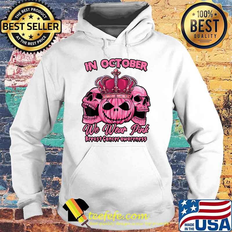 Best in October We Wear Pink Breast Cancer Awareness Halloween Sugar Skull T-Shirt Hoodie Best in October We Wear Pink Breast Cancer Awareness Halloween Sugar Skull T-Shirt Hoodie