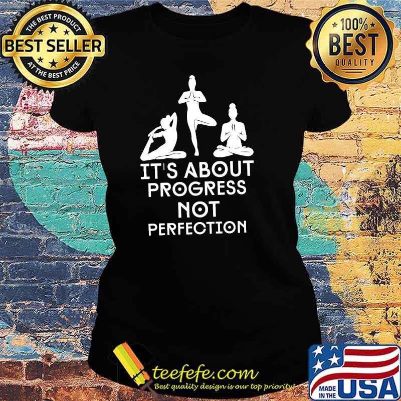 Best it'S About Progress Not Perfecttion Yoga Shirt Ladies tee Best it'S About Progress Not Perfecttion Yoga Shirt Ladies tee