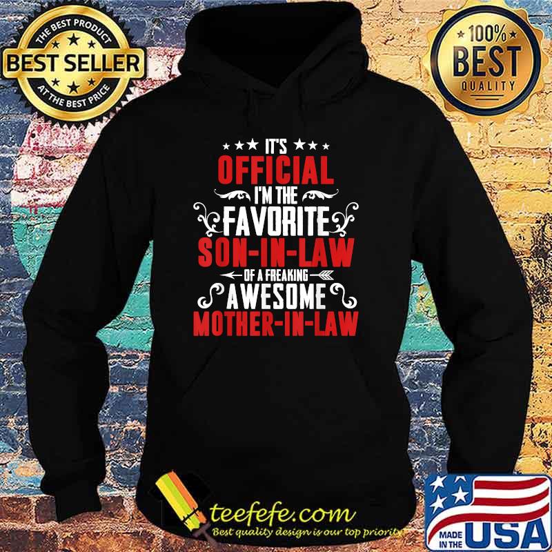 Best it's Official I'm The Favorite Son-in-law Of A Freaking Awesome Mother-in-law Family T-Shirt Hoodie Best it's Official I'm The Favorite Son-in-law Of A Freaking Awesome Mother-in-law Family T-Shirt Hoodie