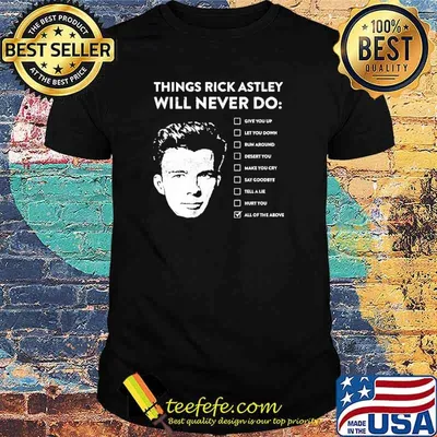 Best things Rick Astley Will Never Do All Of The Above Shirt