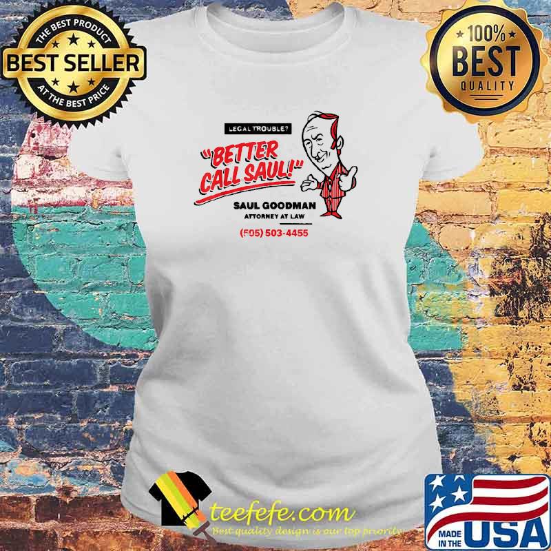 Better Calls Saul Saul Good Man Attorney At Law T-Shirt Laides tee Better Calls Saul Saul Good Man Attorney At Law T-Shirt Laides tee