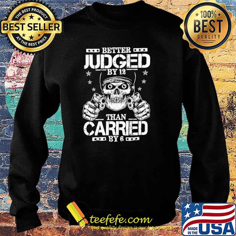 Better judged by 12 than carried by 6 skull with gun s Sweater Better judged by 12 than carried by 6 skull with gun s Sweater