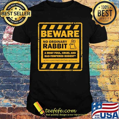 Beware No Ordinary Rabbit A most foul cruel and bad-tempered rodent has a vicious streak a mile wide hes a killer Monty Python and the Holy Grail Shirt