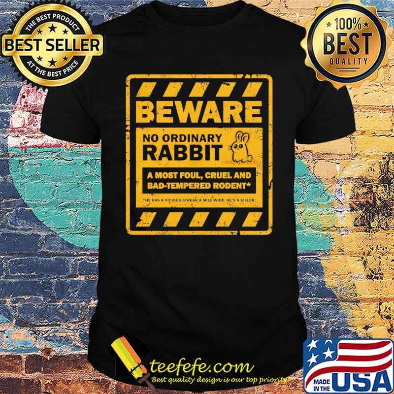 Beware No Ordinary Rabbit A most foul cruel and bad-tempered rodent has a vicious streak a mile wide hes a killer Monty Python and the Holy Grail Shirt