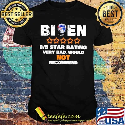 Biden 05 star rating very bad would not recommend shirt