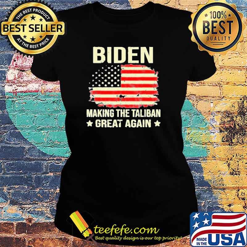 Biden Making The Taliban Great Again American Flag Shirt Ladies tee Biden Making The Taliban Great Again American Flag Shirt Ladies tee