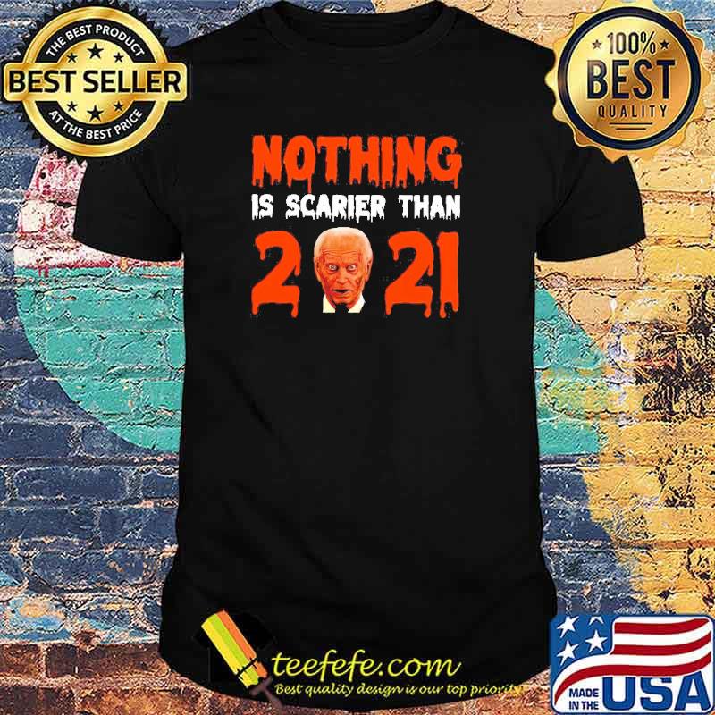 Biden nothing is scarier than 2021 shirt