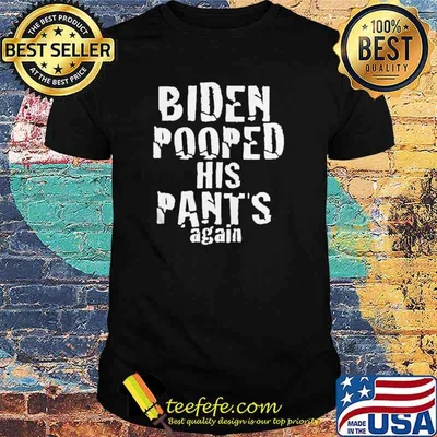 Biden Pooped His Pants Again Anti President Joe Statement shirt