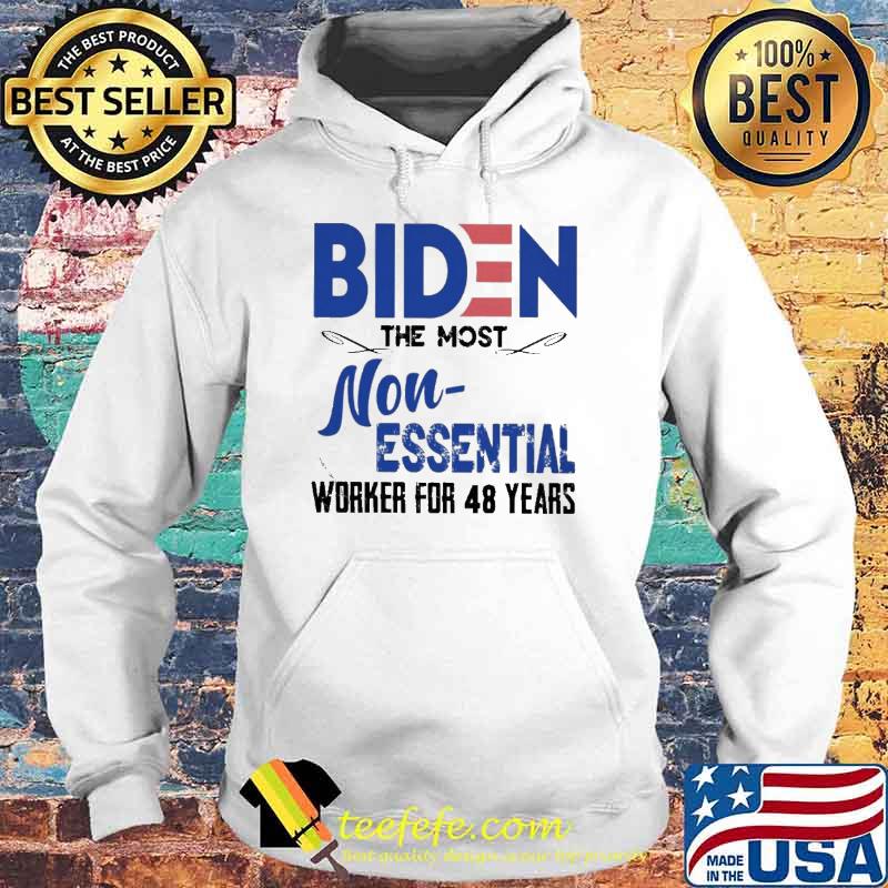 Biden the most non essential worker for 48 years s Hoodie Biden the most non essential worker for 48 years s Hoodie