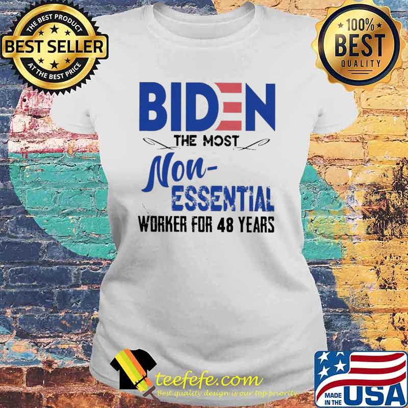 Biden the most non essential worker for 48 years s Laides tee Biden the most non essential worker for 48 years s Laides tee