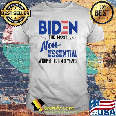 Biden the most non essential worker for 48 years shirt