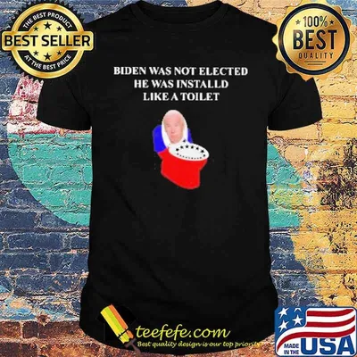 Biden was not Elected he was Installed Like a Toilet 2021 Shirt