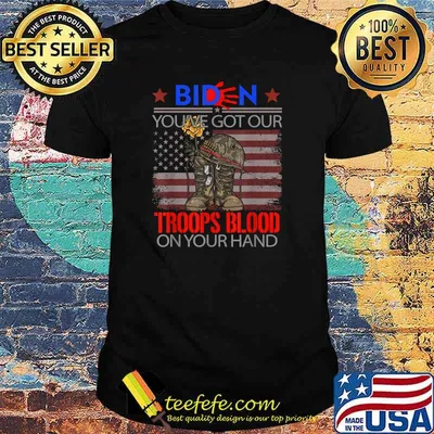 Biden You've Got Our Troops Blood On Your Hands T-Shirt