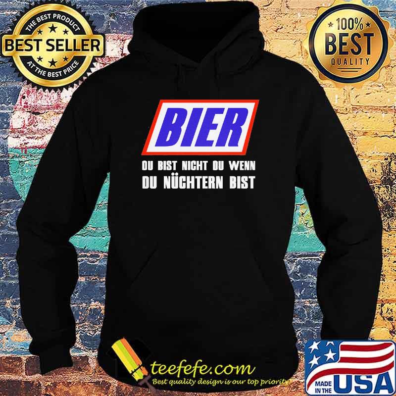 BIER, DU BIST NICHT DU, WENN DU NÜCHTERN BIST SHIRT Hoodie BIER, DU BIST NICHT DU, WENN DU NÜCHTERN BIST SHIRT Hoodie