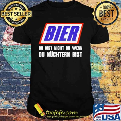 BIER, DU BIST NICHT DU, WENN DU NÜCHTERN BIST SHIRT