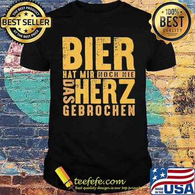 BIER HAT MIR NOCH NIE DAS HERZ GEBROCHEN SHIRT