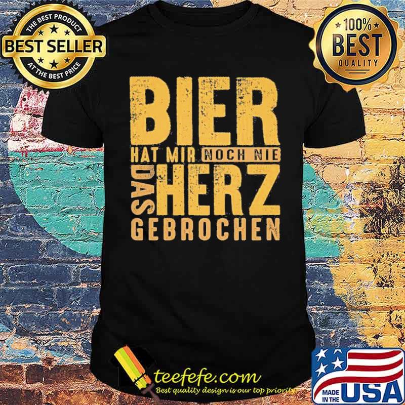 BIER HAT MIR NOCH NIE DAS HERZ GEBROCHEN SHIRT
