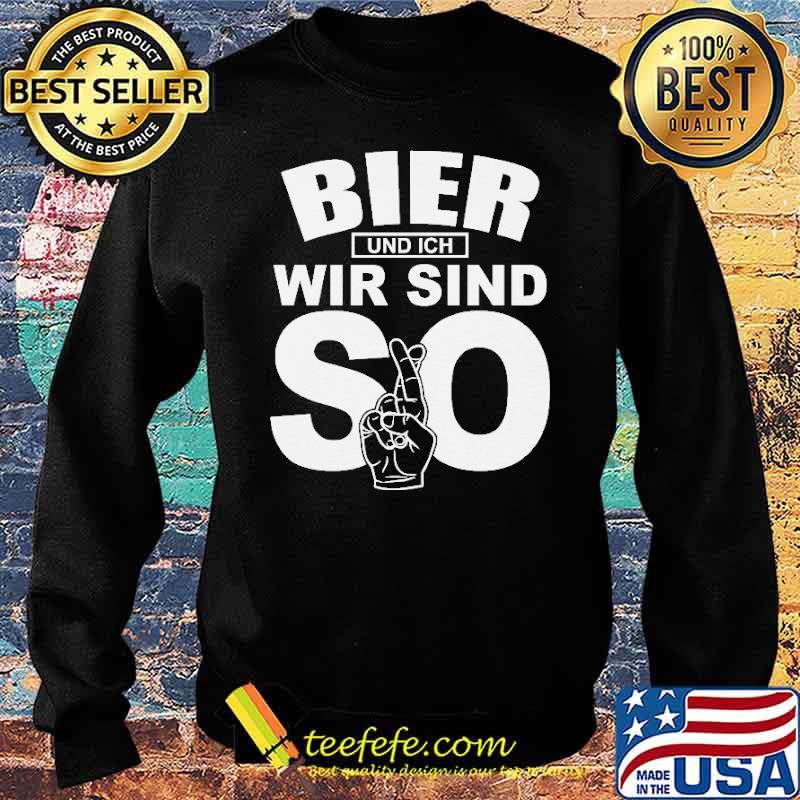 BIER UND WIR SIND SO Shirt Sweater BIER UND WIR SIND SO Shirt Sweater