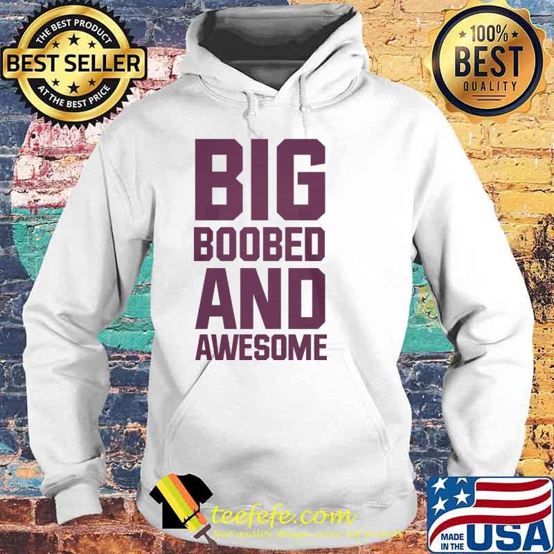 Big boobed and awesome s Hoodie Big boobed and awesome s Hoodie