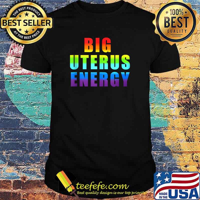 Big Uterus Energy Womens Pro Choice Pro Abortion Lgbt T-Shirt