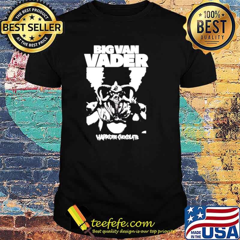Big Van Vader hardcore chocolate shirt