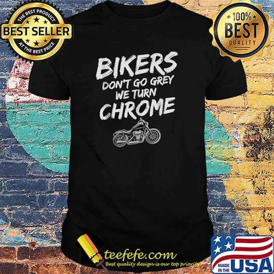 Bikers Don't Go Grey Turn We Turn Chrome Biker Birthday T-Shirt