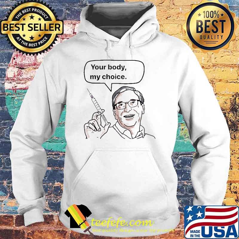 Bill Gates Your Body My Choice Shirt Hoodie Bill Gates Your Body My Choice Shirt Hoodie