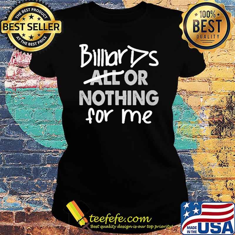 billiards-or-nothing-for-me-shirt-Ladies-tee.jpg