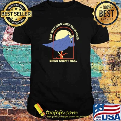 Bird Watching Goes Both Ways – Birds Aren’t Real sarcastic T-shirt