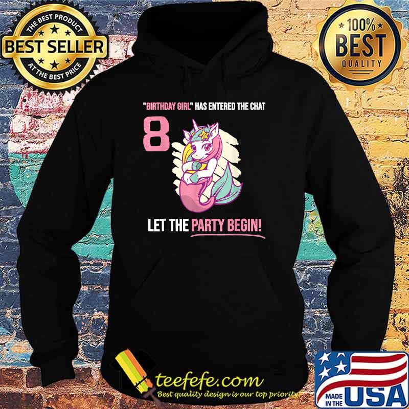 Birthday Girl Has Entered The Chat 8 Year Old Let The Party Begin Unicorn Mermaid Party T-Shirt Hoodie Birthday Girl Has Entered The Chat 8 Year Old Let The Party Begin Unicorn Mermaid Party T-Shirt Hoodie