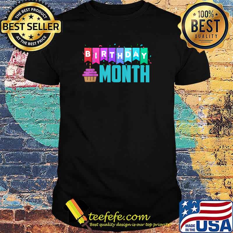 Birthday Month T-Shirt Birthday Month T-Shirt