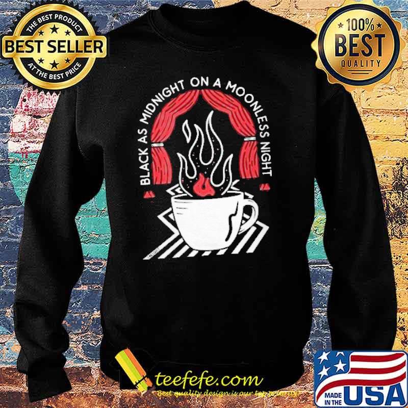 Black As Midnight On a Moonless Night Shirt Sweater Black As Midnight On a Moonless Night Shirt Sweater