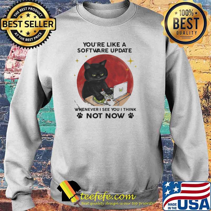 Black Cat you’re like a software update wherever I see you I think not now Moon s Sweater Black Cat you’re like a software update wherever I see you I think not now Moon s Sweater