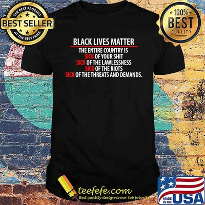 Black Lives Matter the entire country is sick of your shit sick of the lawlessness shirt