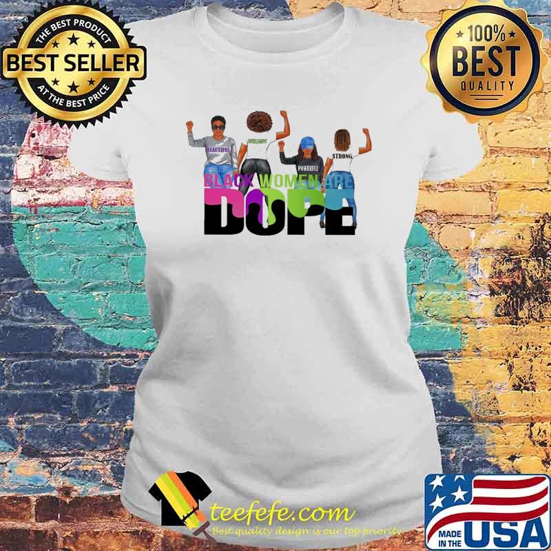 Black women are dope beautiful powerful strong s Laides tee Black women are dope beautiful powerful strong s Laides tee