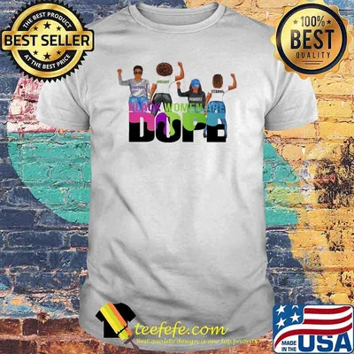 Black women are dope beautiful powerful strong shirt