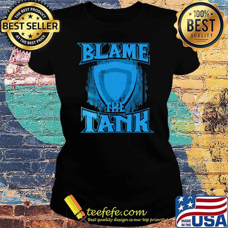 Blame The Tank Shirt Ladies tee Blame The Tank Shirt Ladies tee