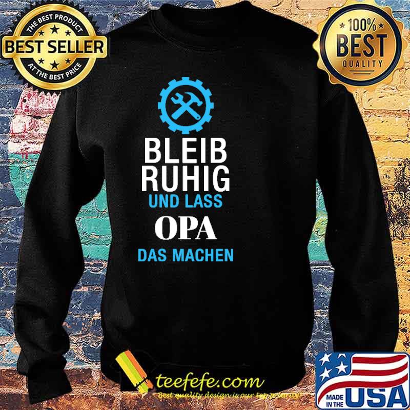 Bleib ruhig und lass opa das machen s Sweater Bleib ruhig und lass opa das machen s Sweater