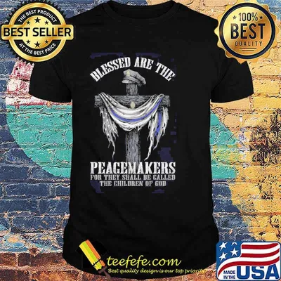 Blessed are the peacemakers, for they shall be called the children God Line blue shirt