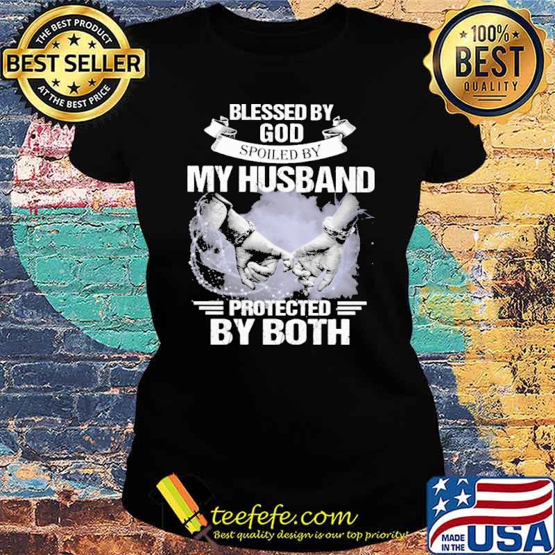 Blessed by god spoiled by my husband protected by both s Ladies tee Blessed by god spoiled by my husband protected by both s Ladies tee