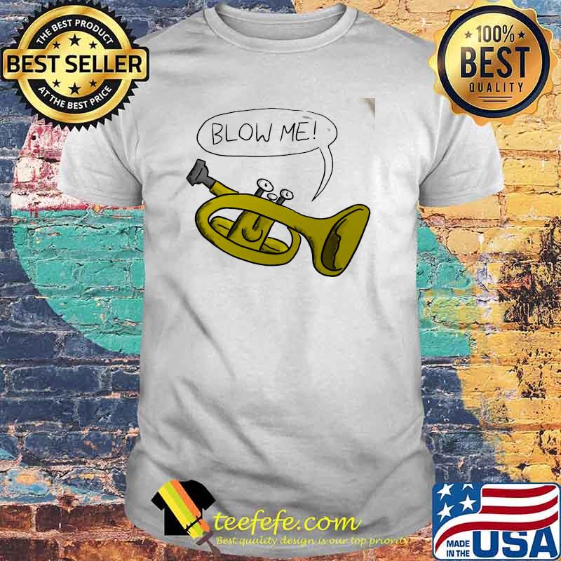 Blow Me Trumpet Shirt