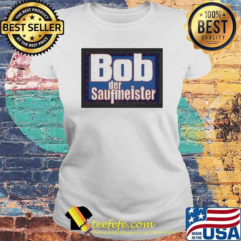 BOB DER SAUFMEISTER SHIRT Laides tee BOB DER SAUFMEISTER SHIRT Laides tee